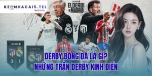 Derby Bóng Đá Là Gì? Những Trận Derby Kinh Điển