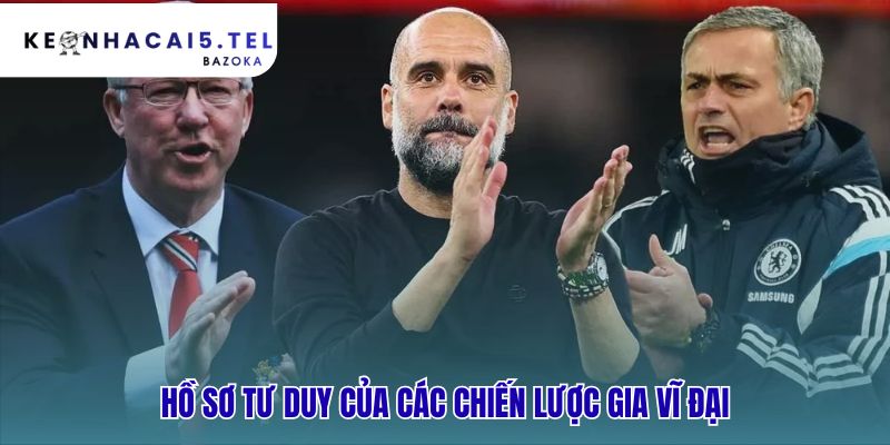 Tư duy chiến thuật của các HLV huyền thoại thể hiện triết lý độc đáo