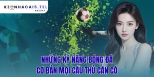 Những Kỹ Năng Bóng Đá Cơ Bản Mọi Cầu Thủ Cần Có