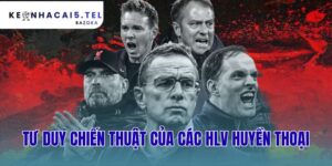 Tư Duy Chiến Thuật Của Các HLV Huyền Thoại