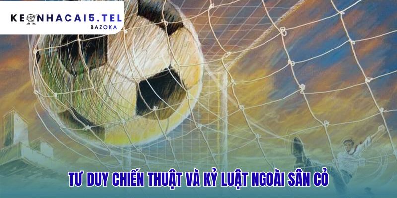 Kỷ luật là tố chất để trở thành cầu thủ bóng đá chuyên nghiệp